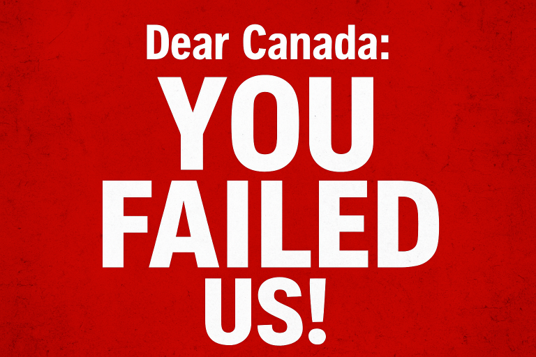 Dear Canada: YOU FAILED US!